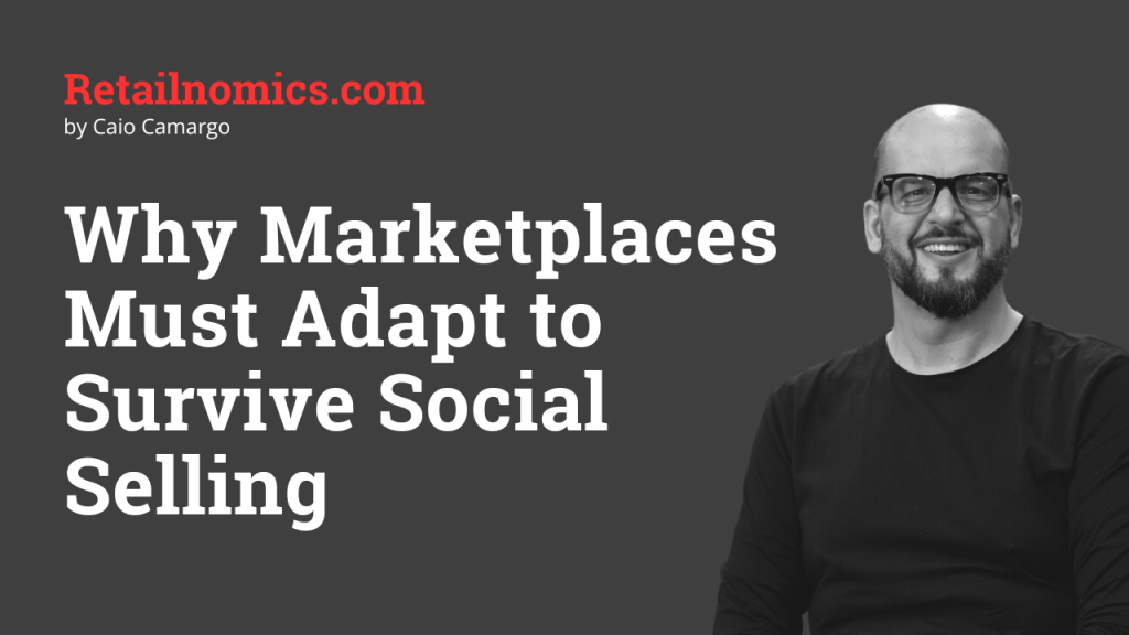 Why Marketplaces Must Adapt to Survive Social&nbsp;Selling