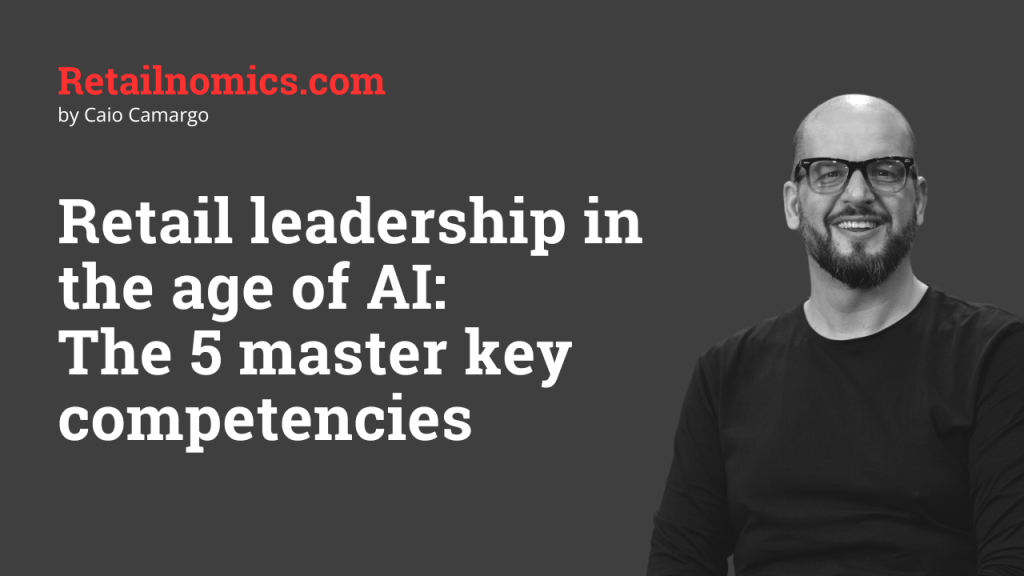 Retail leadership in the age of AI: The 5 master key competencies