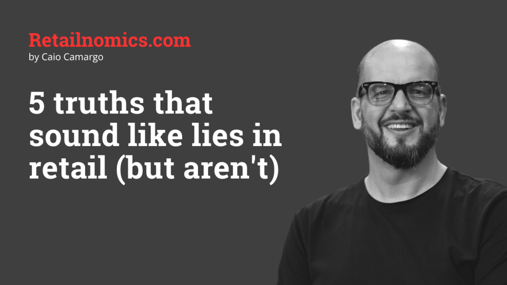 5 truths that sound like lies in retail (but aren’t)