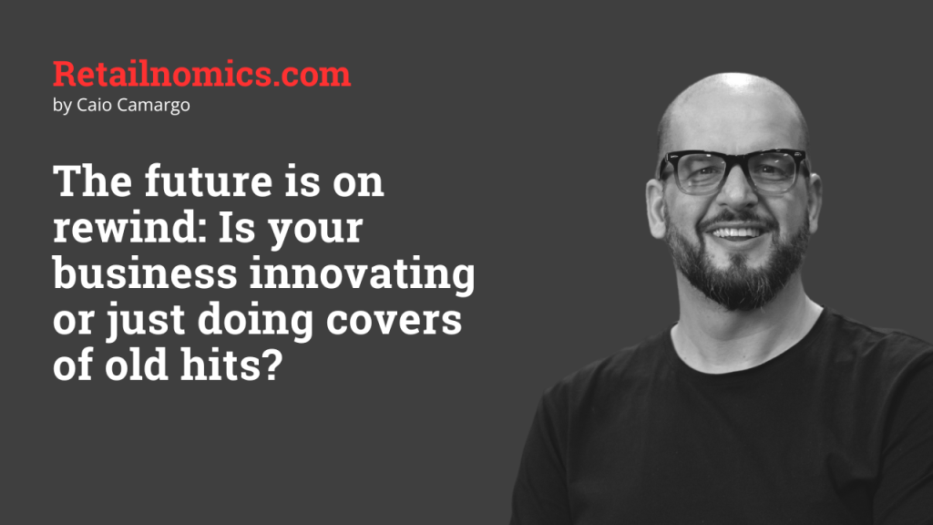 The Future Is on Rewind: Is Your Business Innovating or Just Doing Covers of Old&nbsp;Hits?