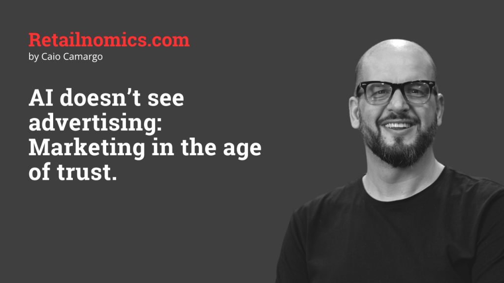 AI does not see advertising: Marketing in the age of trust
