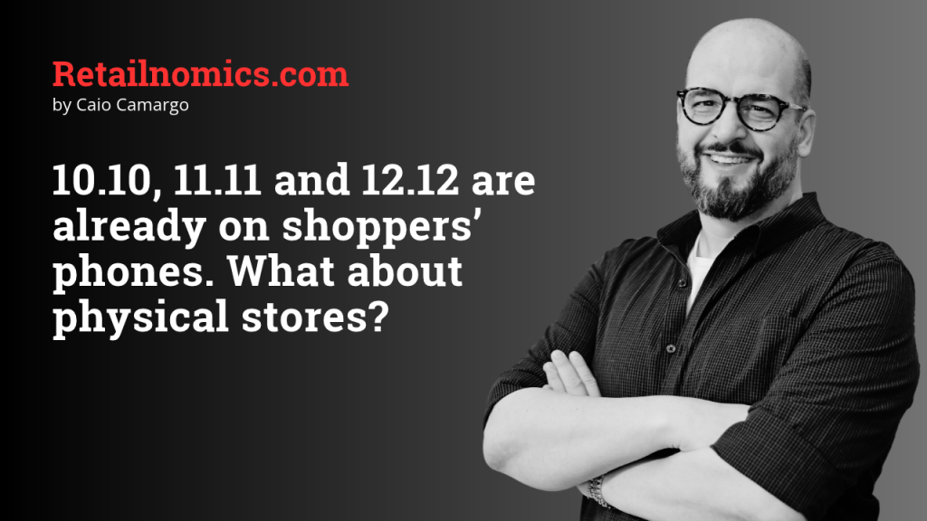 10.10, 11.11 and 12.12 are already on shoppers’ phones. What about physical&nbsp;stores?